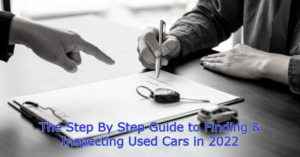 The Step By Step Guide to Finding & Inspecting Used Cars in 2022